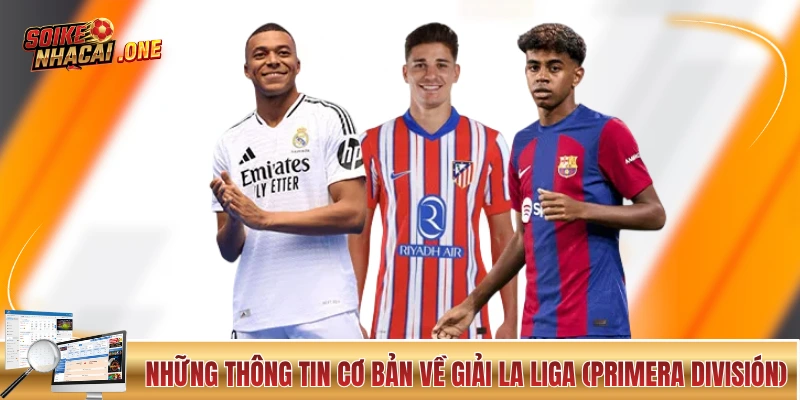 Những thông tin cơ bản về giải La Liga (Primera División)