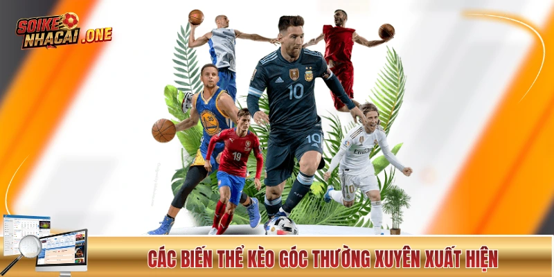 Các biến thể kèo góc thường xuyên xuất hiện trong thực tế