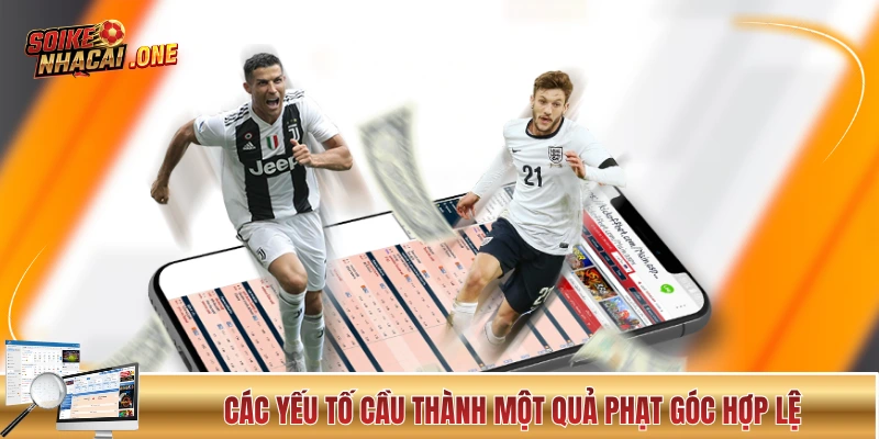 Các yếu tố cầu thành một quả phạt góc hợp lệ