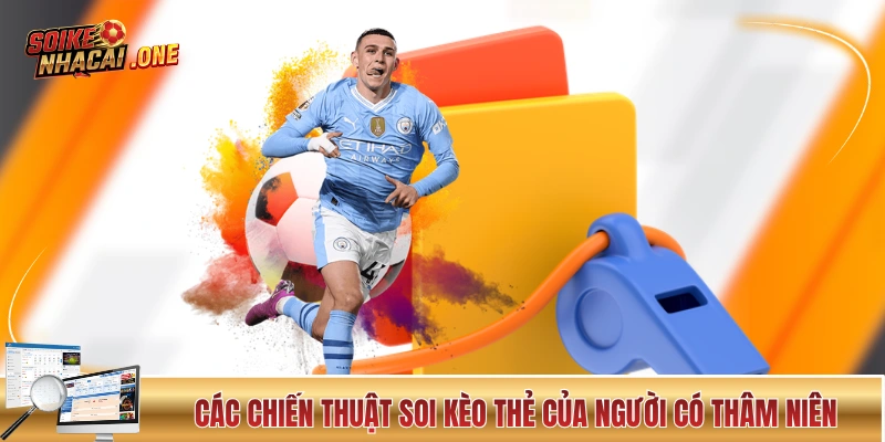 Các chiến thuật soi kèo thẻ của người có thâm niên
