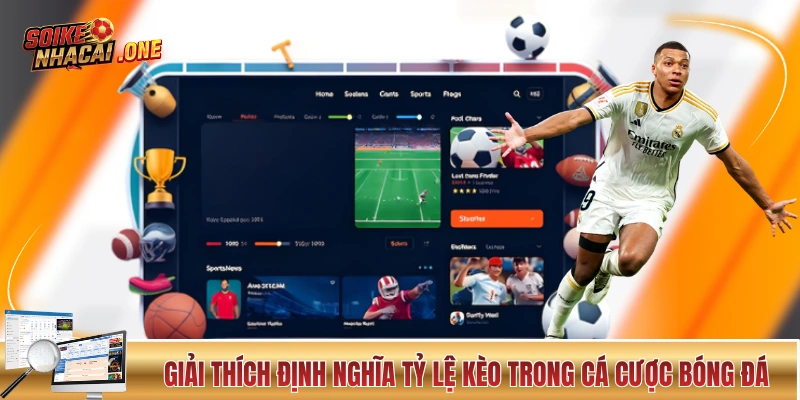 Giải thích định nghĩa tỷ lệ kèo trong cá cược bóng đá
